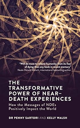 Discover Life-Changing Insights in ‘The Transformative Power of Near-Death Experiences: How the Messages of NDEs Can Positively Impact the World’ – A Compelling Review