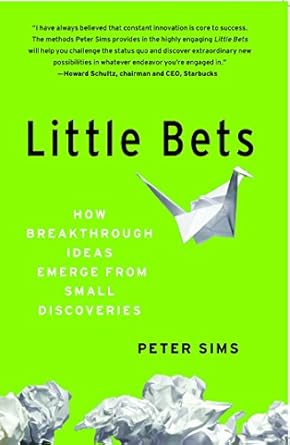 Transform Your Creativity with Small Discoveries: A Review of ‘Little Bets: How Breakthrough Ideas Emerge from Small Discoveries’