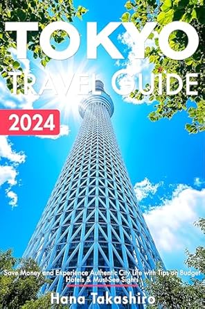 Discover the Hidden Gems of Tokyo: A Comprehensive Review of ‘Tokyo Travel Guide 2024: Save Money and Experience Authentic City Life with Tips on Budget Hotels & Must-See Sights (2024-2025 Book 2)’