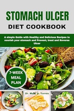 Discover the Healing Benefits: STOMACH ULCER DIET COOKBOOK – A Simple Guide with Healthy and Delicious Recipes to Nourish Your Stomach and Prevent, Treat, and Reverse Ulcers