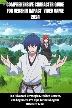 Unlock the Secrets to Mastering Genshin Impact: A Comprehensive Review of ‘COMPREHENSIVE CHARACTER GUIDE FOR GENSHIN IMPACT VIDEO GAME 2024: The Advanced Strategies, Hidden Secrets, and Beginners Pro Tips for Building the Ultimate Team’