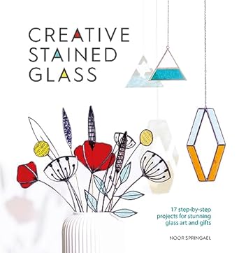 Unlock Your Artistic Potential with This Must-Have Guide: Creative Stained Glass: 17 Step-by-Step Projects for Stunning Glass Art and Gifts