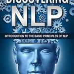 Unlock Your Potential: A Comprehensive Review of ‘Discovering NLP: Psychological Skills To Master Your Thoughts, Negative Emotions and Behaviors For Extraordinary Results!’ Unlock Your Potential: A Comprehensive Review of ‘Discovering NLP: Psychological Skills To Master Your Thoughts, Negative Emotions and Behaviors For Extraordinary Results!’
