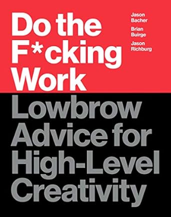 Unlock Your Creative Potential with This Must-Read: Do the F*cking Work: Lowbrow Advice for High-Level Creativity