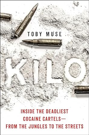Unveiling the Dark Underworld: A Gripping Review of ‘Kilo: Inside the Deadliest Cocaine Cartels—From the Jungles to the Streets’