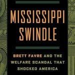Unveiling the Truth: A Must-Read Review of ‘Mississippi Swindle: Brett Favre and the Welfare Scandal that Shocked America’