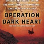 Unveiling the Secrets of Warfare: A Must-Read Review of Operation Dark Heart: Spycraft and Special Ops on the Frontlines of Afghanistan—and the Path to Victory Unveiling the Secrets of Warfare: A Must-Read Review of Operation Dark Heart: Spycraft and Special Ops on the Frontlines of Afghanistan—and the Path to Victory