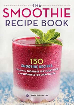 Transform Your Health with Delicious Blends: A Review of The Smoothie Recipe Book: 150 Smoothie Recipes Including Smoothies for Weight Loss and Smoothies for Good Health