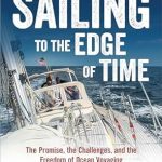 An Inspiring Journey Awaits: A Review of Sailing to the Edge of Time: The Promise, the Challenges, and the Freedom of Ocean Voyaging An Inspiring Journey Awaits: A Review of Sailing to the Edge of Time: The Promise, the Challenges, and the Freedom of Ocean Voyaging