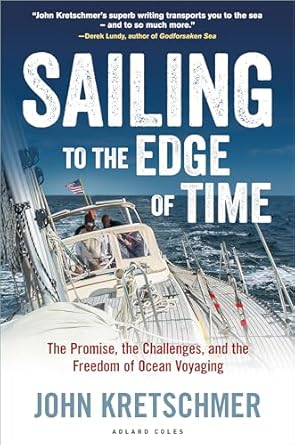 An Inspiring Journey Awaits: A Review of Sailing to the Edge of Time: The Promise, the Challenges, and the Freedom of Ocean Voyaging