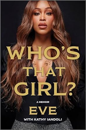 Unveiling the Journey of a Star: A Compelling Review of Who’s That Girl?: A Memoir: The Must-Read Autobiography by Grammy-Winning Rapper and Actor Eve
