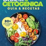Transform Your Health with This Comprehensive Review of La Dieta Cetogénica Guía & Recetas: 80 Fáciles y Deliciosas Recetas Cetogénicas para Pérdida de Peso (Spanish Edition)
