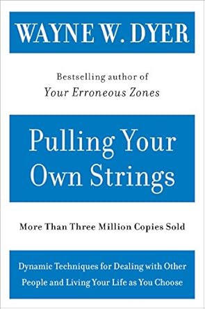 Unlock Your Personal Power: A Comprehensive Review of ‘Pulling Your Own Strings: Dynamic Techniques for Dealing with Other People and Living Your Life As You Choose’