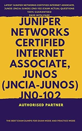 Unlock Your Networking Potential: A Comprehensive Review of Juniper Networks Certified Internet Associate, Junos (JNCIA-Junos)