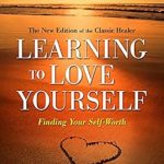 Discover the Path to Self-Acceptance: A Review of ‘Learning to Love Yourself: Finding Your Self-Worth’ Discover the Path to Self-Acceptance: A Review of ‘Learning to Love Yourself: Finding Your Self-Worth’