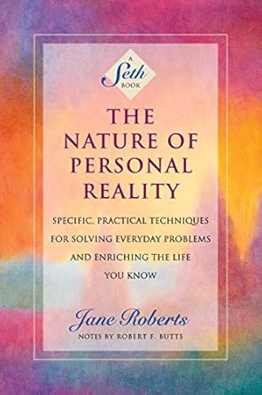 Unlock Your Potential: A Comprehensive Review of ‘The Nature of Personal Reality: Specific, Practical Techniques for Solving Everyday Problems and Enriching the Life You Know (A Seth Book)’
