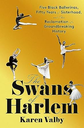 Discover the Inspiring Journey of Resilience: The Swans of Harlem: Five Black Ballerinas, Fifty Years of Sisterhood, and Their Reclamation of a Groundbreaking History