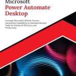 Unlock Your Productivity Potential: A Comprehensive Review of Ultimate Microsoft Power Automate Desktop: Leverage Microsoft’s Robotic Process Automation Capabilities to Automate Routine Tasks for Enhanced Efficiency and Productivity (English Edition) Unlock Your Productivity Potential: A Comprehensive Review of Ultimate Microsoft Power Automate Desktop: Leverage Microsoft’s Robotic Process Automation Capabilities to Automate Routine Tasks for Enhanced Efficiency and Productivity (English Edition)