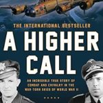 Discover the Heroic Tale of Valor: A Higher Call: An Incredible True Story of Combat and Chivalry in the War-Torn Skies of World War II