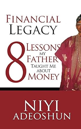 Transform Your Financial Future: A Thought-Provoking Review of ‘Financial Legacy: 8 Lessons My Father Taught Me About Money’
