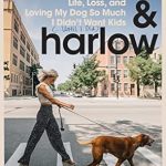 Heartfelt Journey Through Grief and Love: Birdie & Harlow: Life, Loss, and Loving My Dog So Much I Didn’t Want Kids (…Until I Did)