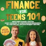 Unlock Financial Freedom: A Comprehensive Review of ‘Personal Finance for Teens 101 Special UK Edition: Simple Guide to Budget, Save, and Invest Your Money to Achieve Financial Independence, Buy Your Own Car, and Leave University Debt Free’