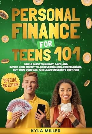 Unlock Financial Freedom: A Comprehensive Review of ‘Personal Finance for Teens 101 Special UK Edition: Simple Guide to Budget, Save, and Invest Your Money to Achieve Financial Independence, Buy Your Own Car, and Leave University Debt Free’