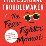 Unlock Your Courage: A Comprehensive Review of Professional Troublemaker: The Fear-Fighter Manual