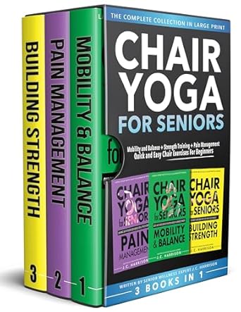 Unlock Your Flexibility and Strength: A Comprehensive Review of Chair Yoga For Seniors 3 in 1 The Complete Collection: Mobility and Balance + Strength Training + Pain Management | Quick and Easy Chair Exercises For Beginners