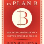 Transform Your Business Strategy: A Comprehensive Review of ‘Getting to Plan B: Breaking Through to a Better Business Model’ Transform Your Business Strategy: A Comprehensive Review of ‘Getting to Plan B: Breaking Through to a Better Business Model’