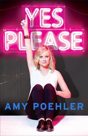 Discover the Hilarious Truths of Life: A Review of ‘Yes Please’ by Amy Poehler