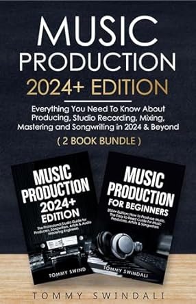 Unlock Your Creative Potential: A Comprehensive Review of ‘Music Production 2024+ Edition: Everything You Need To Know About Producing, Studio Recording, Mixing, Mastering and Songwriting in 2024 & Beyond: (2 Book Bundle)’