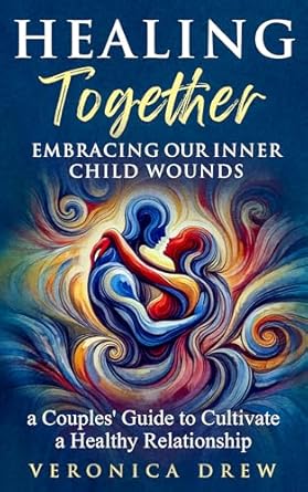 Discover the Transformative Power of Love: A Review of Healing Together: Embracing Our Inner Child Wounds – A Couples’ Guide to Cultivate a Healthy Relationship