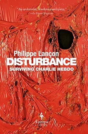 An Unforgettable Account of Resilience: Disturbance: Surviving Charlie Hebdo