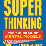 Unlock Your Potential: A Comprehensive Review of Super Thinking: The Big Book of Mental Models Unlock Your Potential: A Comprehensive Review of Super Thinking: The Big Book of Mental Models