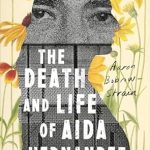 An Unforgettable Journey: A Review of The Death and Life of Aida Hernandez: A Border Story