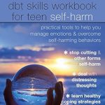 Unlock Your Path to Healing: A Comprehensive Review of The DBT Skills Workbook for Teen Self-Harm – Practical Tools to Help You Manage Emotions and Overcome Self-Harming Behaviors