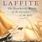 Uncover the Thrilling Secrets in Our Review of ‘The Pirates Laffite: The Treacherous World of the Corsairs of the Gulf’