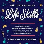 Unlock Everyday Mastery: A Comprehensive Review of The Little Book of Life Skills: Deal with Dinner, Manage Your Email, Make a Graceful Exit, and 152 Other Expert Tricks Unlock Everyday Mastery: A Comprehensive Review of The Little Book of Life Skills: Deal with Dinner, Manage Your Email, Make a Graceful Exit, and 152 Other Expert Tricks