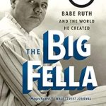 Unveiling the Legend: A Must-Read Review of The Big Fella: Babe Ruth and the World He Created