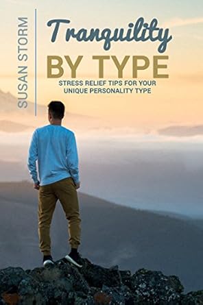Discover Your Perfect Path to Peace: A Review of Tranquility by Type: Stress Relief Tips for Your Unique Personality Type
