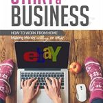 Transform Your Income: A Comprehensive Review of ‘How to Start a Business: How to Work from Home Making Money Selling on eBay from Amazon’