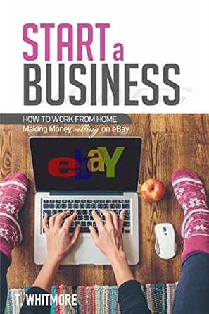 Transform Your Income: A Comprehensive Review of ‘How to Start a Business: How to Work from Home Making Money Selling on eBay from Amazon’