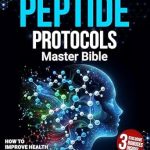 Unlock Vitality: A Comprehensive Review of PEPTIDE PROTOCOLS MASTER BIBLE – How to Improve Health and Wellness with Real Case Studies from Amazon