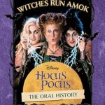 Discover the Magic Behind the Scenes: A Review of Witches Run Amok: The Oral History of Disney’s Hocus Pocus