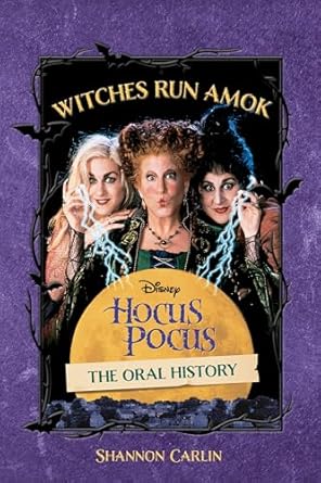 Discover the Magic Behind the Scenes: A Review of Witches Run Amok: The Oral History of Disney’s Hocus Pocus