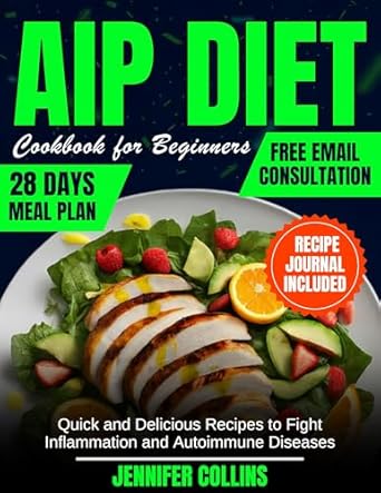 Unlock Your Health Potential: A Comprehensive Review of AIP DIET COOKBOOK FOR BEGINNERS: Quick and Tasty Recipes to Balance Your Immune System and Boost Gut Health – Expert Advice & a 4-Week Meal Plan