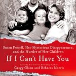 An Unforgettable True Crime Journey: If I Can’t Have You: Susan Powell, Her Mysterious Disappearance, and the Murder of Her Children