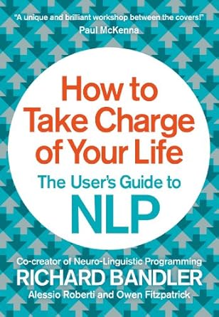 Transform Your Mindset: A Comprehensive Review of How to Take Charge of Your Life: The User’s Guide to NLP