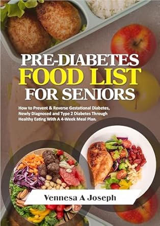 Discover the Secrets to Healthy Living: A Comprehensive Review of PRE-DIABETES FOOD LIST FOR SENIORS: How to Prevent & Reverse Gestational Diabetes, Newly Diagnosed and Type 2 Diabetes Through Healthy Eating With A 4-Week Meal Plan